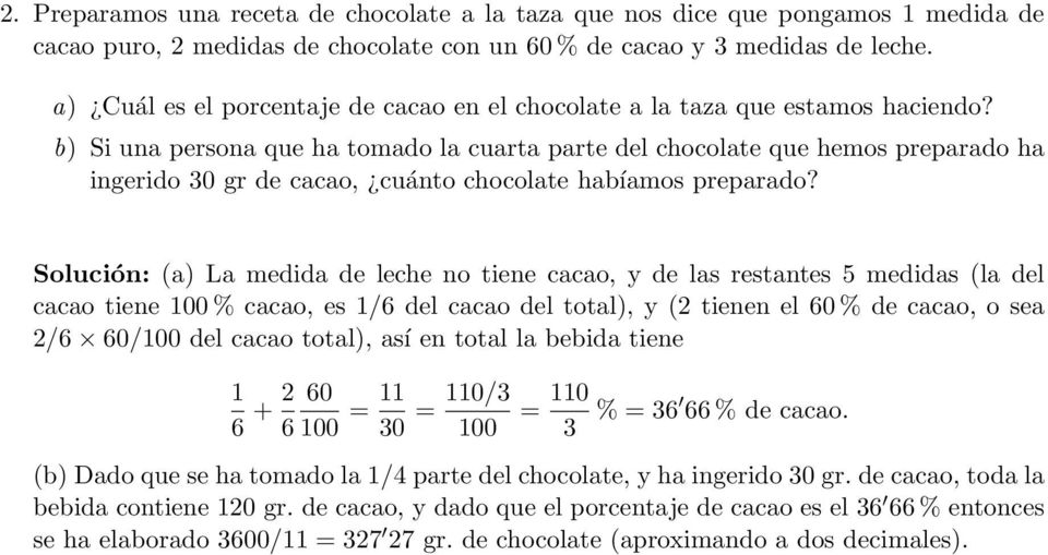 b) Si una persona que ha tomado la cuarta parte del chocolate que hemos preparado ha ingerido 30 gr de cacao, cuánto chocolate habíamos preparado?