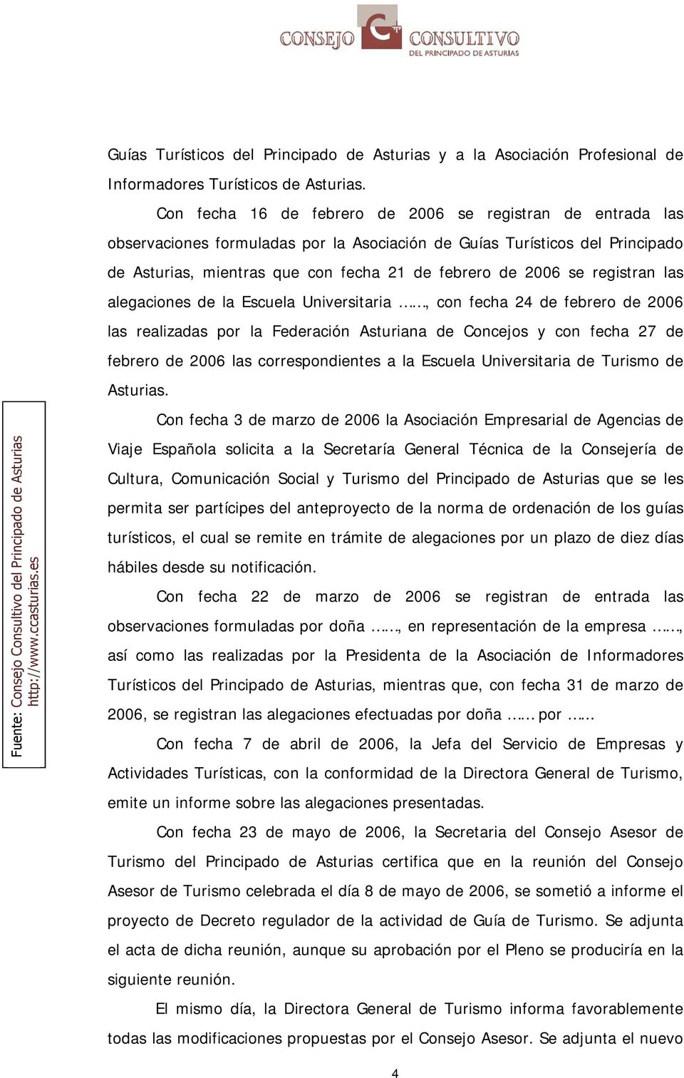 registran las alegaciones de la Escuela Universitaria, con fecha 24 de febrero de 2006 las realizadas por la Federación Asturiana de Concejos y con fecha 27 de febrero de 2006 las correspondientes a