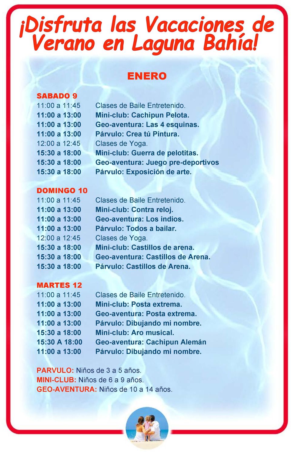 11:00 a 13:00 Párvulo: Todos a bailar. 15:30 a 18:00 Mini-club: Castillos de arena. 15:30 a 18:00 Geo-aventura: Castillos de Arena. 15:30 a 18:00 Párvulo: Castillos de Arena.