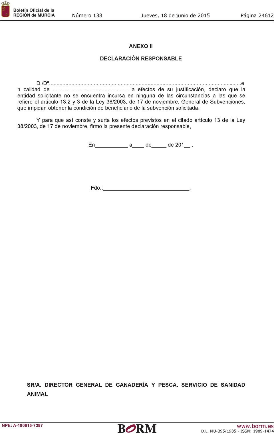 2 y 3 de la Ley 38/2003, de 17 de noviembre, General de Subvenciones, que impidan obtener la condición de beneficiario de la subvención solicitada.