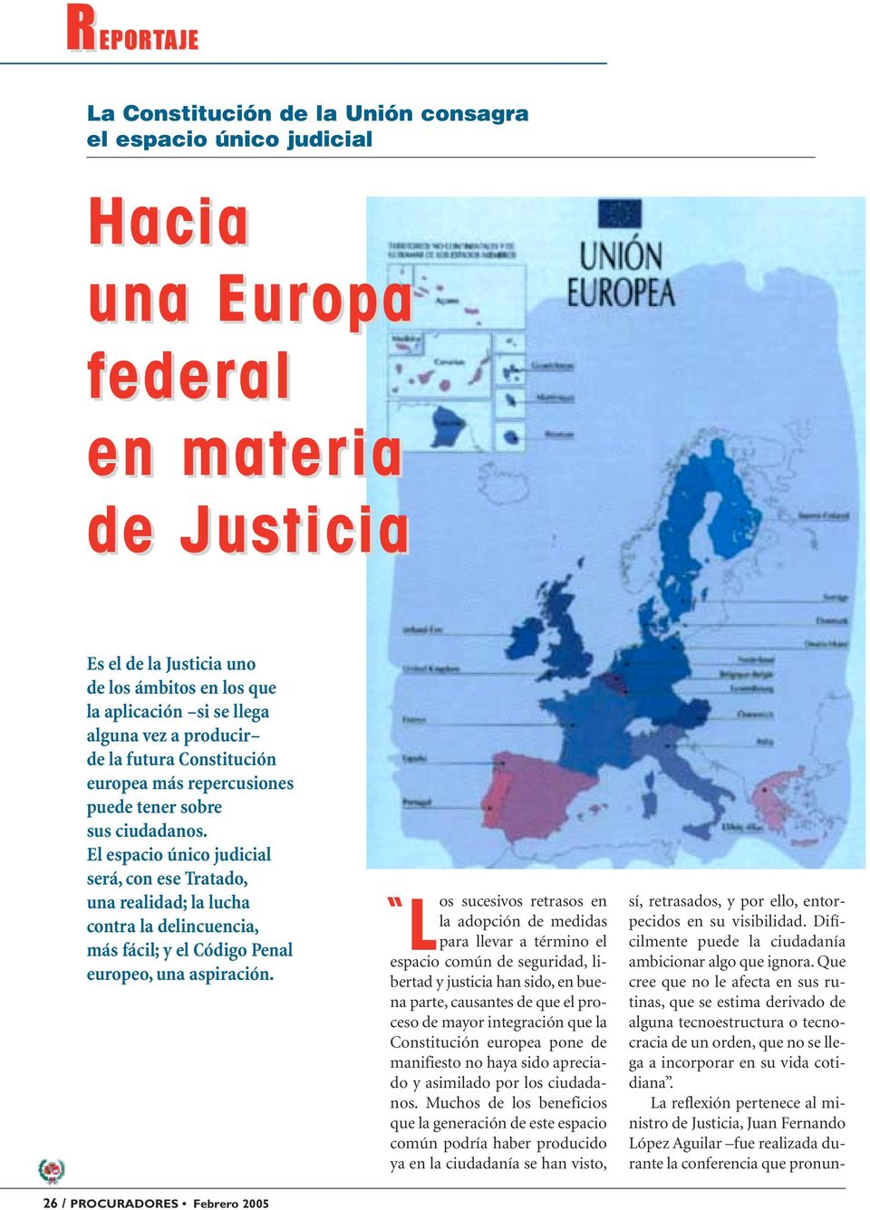 El espacio único judicial será, con ese Tratado, una realidad; la lucha contra la delincuencia, más fácil; y el Código Penal europeo, una aspiración.