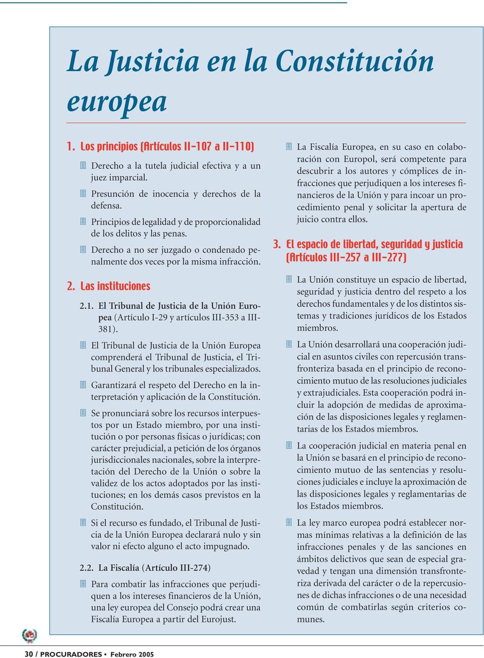 El Tribunal de Justicia de la Unión Europea (Artículo I-29 y artículos III-353 a III- 381).