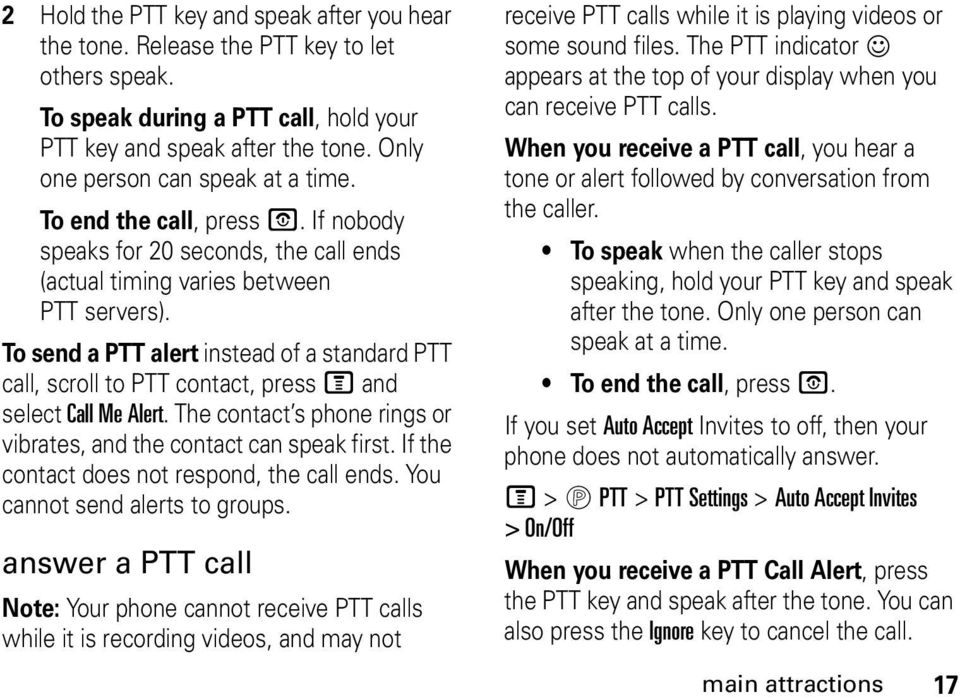 To send a PTT alert instead of a standard PTT call, scroll to PTT contact, press M and select Call Me Alert. The contact s phone rings or vibrates, and the contact can speak first.