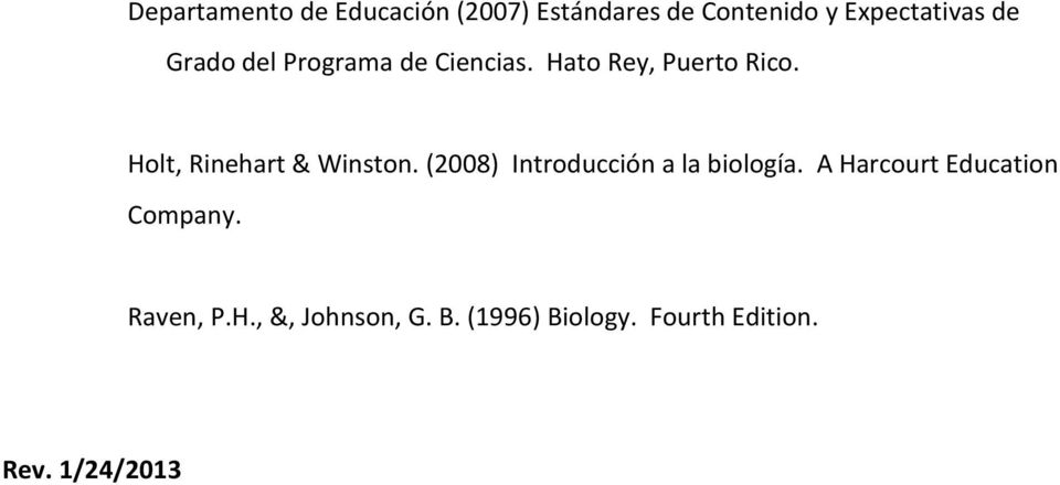 Holt, Rinehart & Winston. (2008) Introducción a la biología.