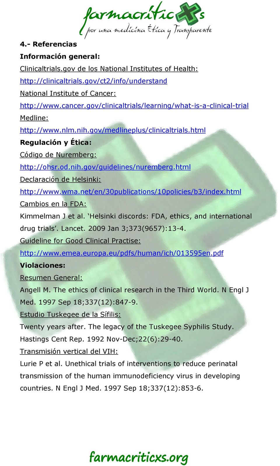 html Declaración de Helsinki: http://www.wma.net/en/30publications/10policies/b3/index.html Cambios en la FDA: Kimmelman J et al. Helsinki discords: FDA, ethics, and international drug trials. Lancet.