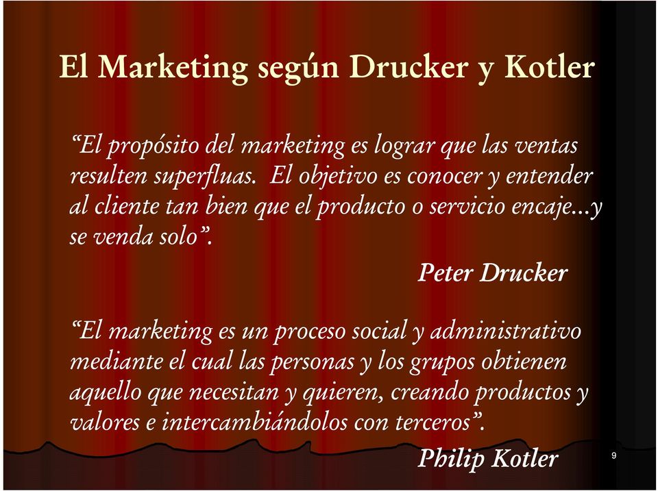 Peter Drucker El marketing es un proceso social y administrativo mediante el cual las personas y los grupos