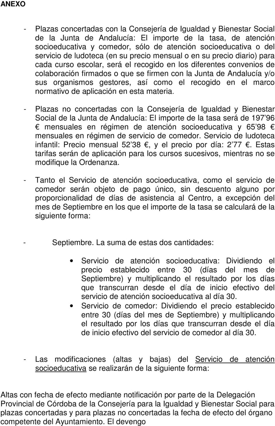 Andalucía y/o sus organismos gestores, así como el recogido en el marco normativo de aplicación en esta materia.