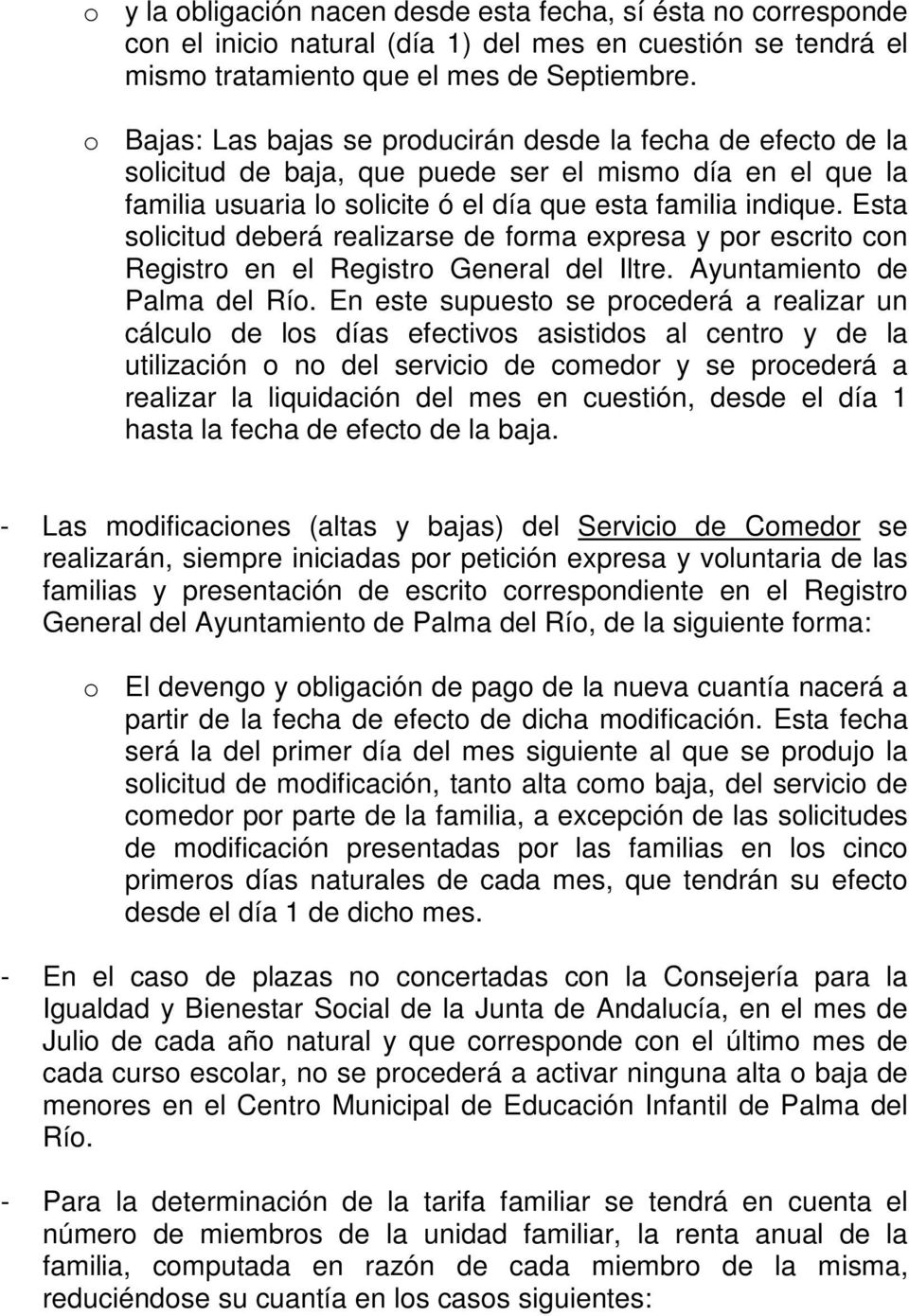 Esta solicitud deberá realizarse de forma expresa y por escrito con Registro en el Registro General del Iltre. Ayuntamiento de Palma del Río.