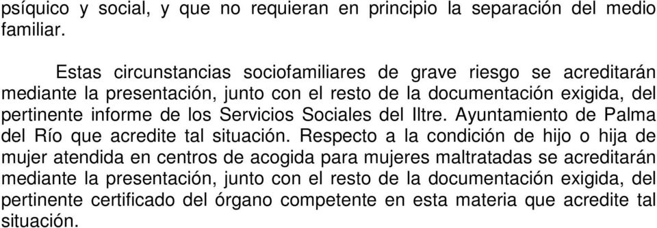 informe de los Servicios Sociales del Iltre. Ayuntamiento de Palma del Río que acredite tal situación.