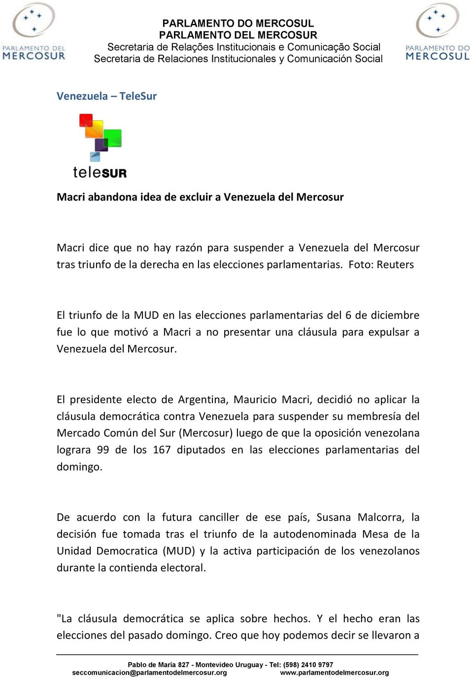 El presidente electo de Argentina, Mauricio Macri, decidió no aplicar la cláusula democrática contra Venezuela para suspender su membresía del Mercado Común del Sur (Mercosur) luego de que la