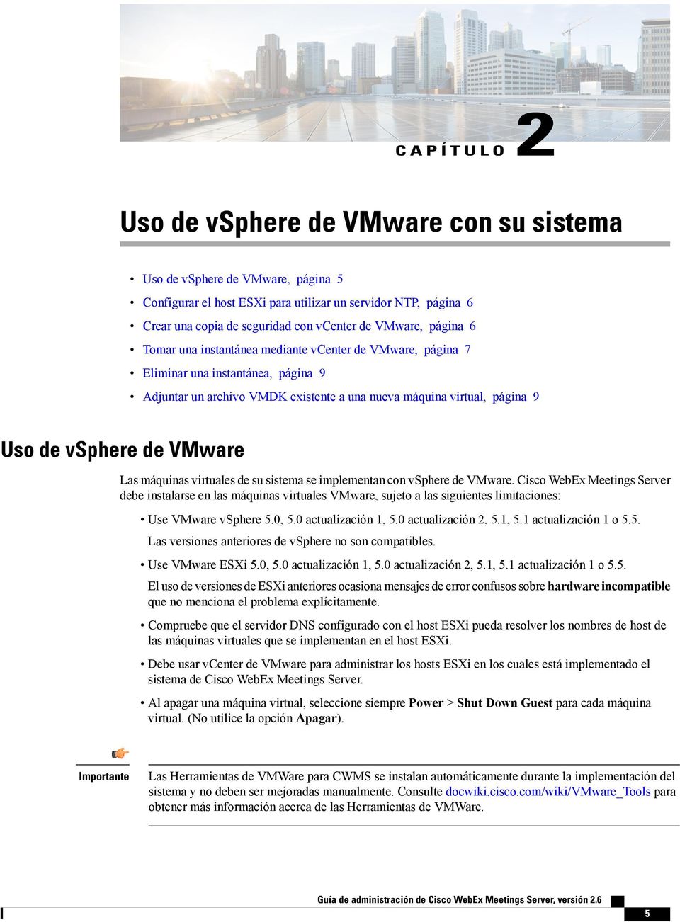 de VMware Las máquinas virtuales de su sistema se implementan con vsphere de VMware.