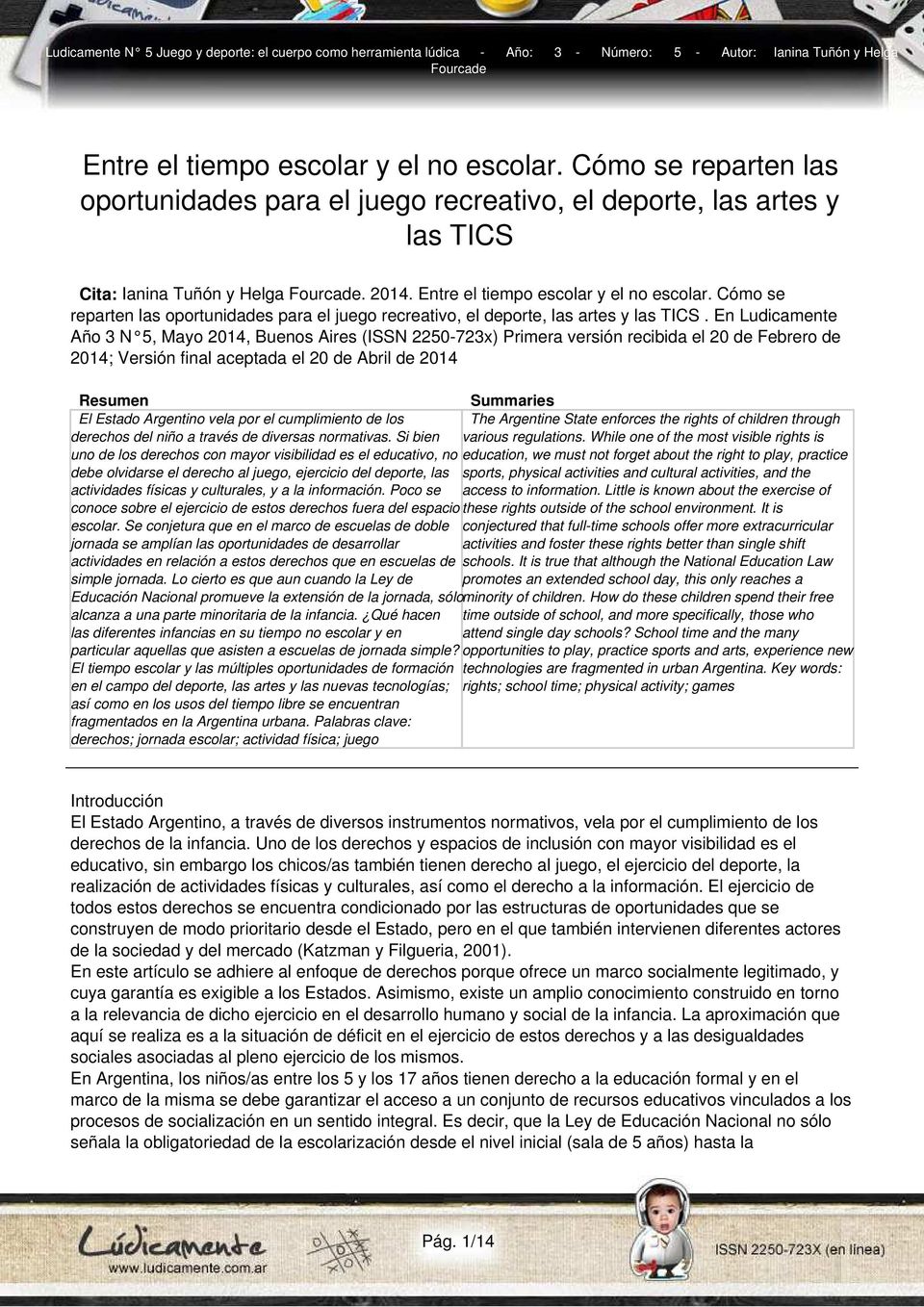 En Ludicamente Año 3 N 5, Mayo 2014, Buenos Aires (ISSN 2250-723x) Primera versión recibida el 20 de Febrero de 2014; Versión final aceptada el 20 de Abril de 2014 Resumen Summaries El Estado