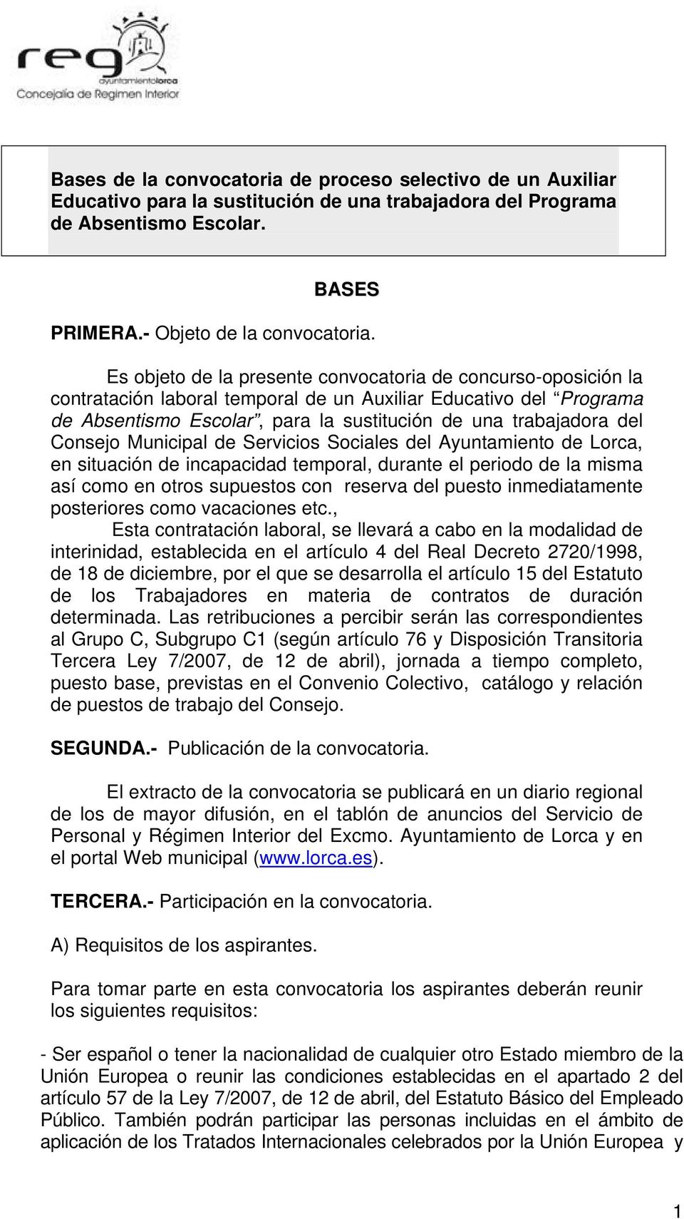 Consejo Municipal de Servicios Sociales del Ayuntamiento de Lorca, en situación de incapacidad temporal, durante el periodo de la misma así como en otros supuestos con reserva del puesto