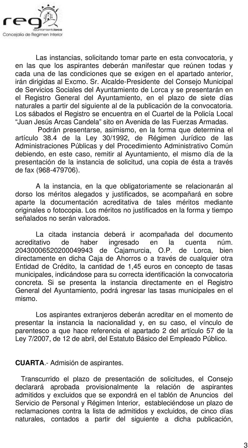 Alcalde-Presidente del Consejo Municipal de Servicios Sociales del Ayuntamiento de Lorca y se presentarán en el Registro General del Ayuntamiento, en el plazo de siete días naturales a partir del