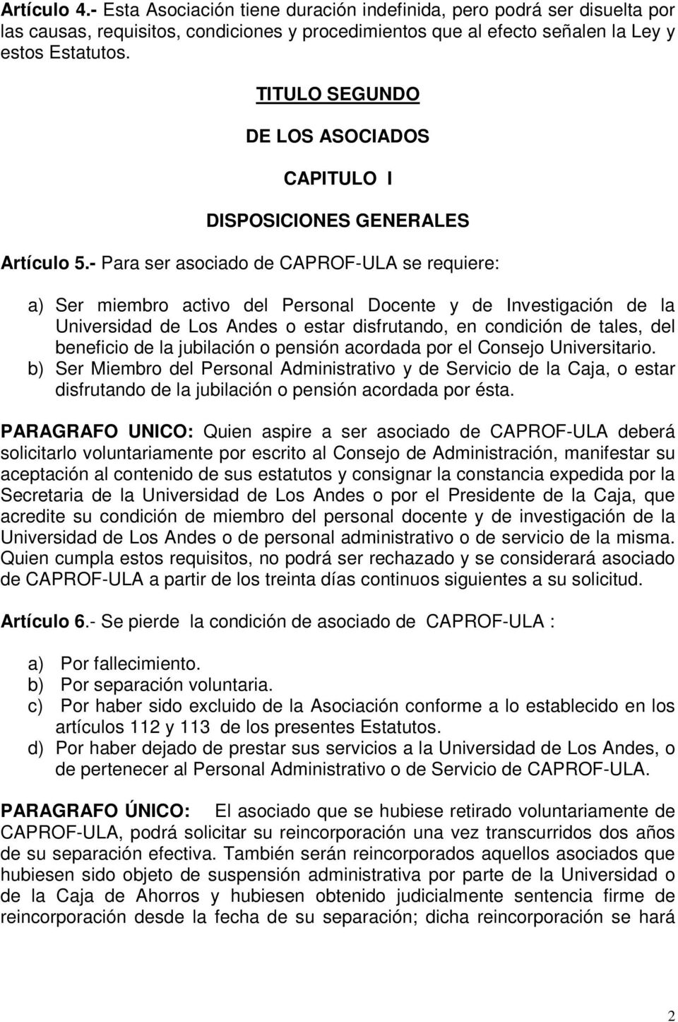 - Para ser asociado de CAPROF-ULA se requiere: a) Ser miembro activo del Personal Docente y de Investigación de la Universidad de Los Andes o estar disfrutando, en condición de tales, del beneficio