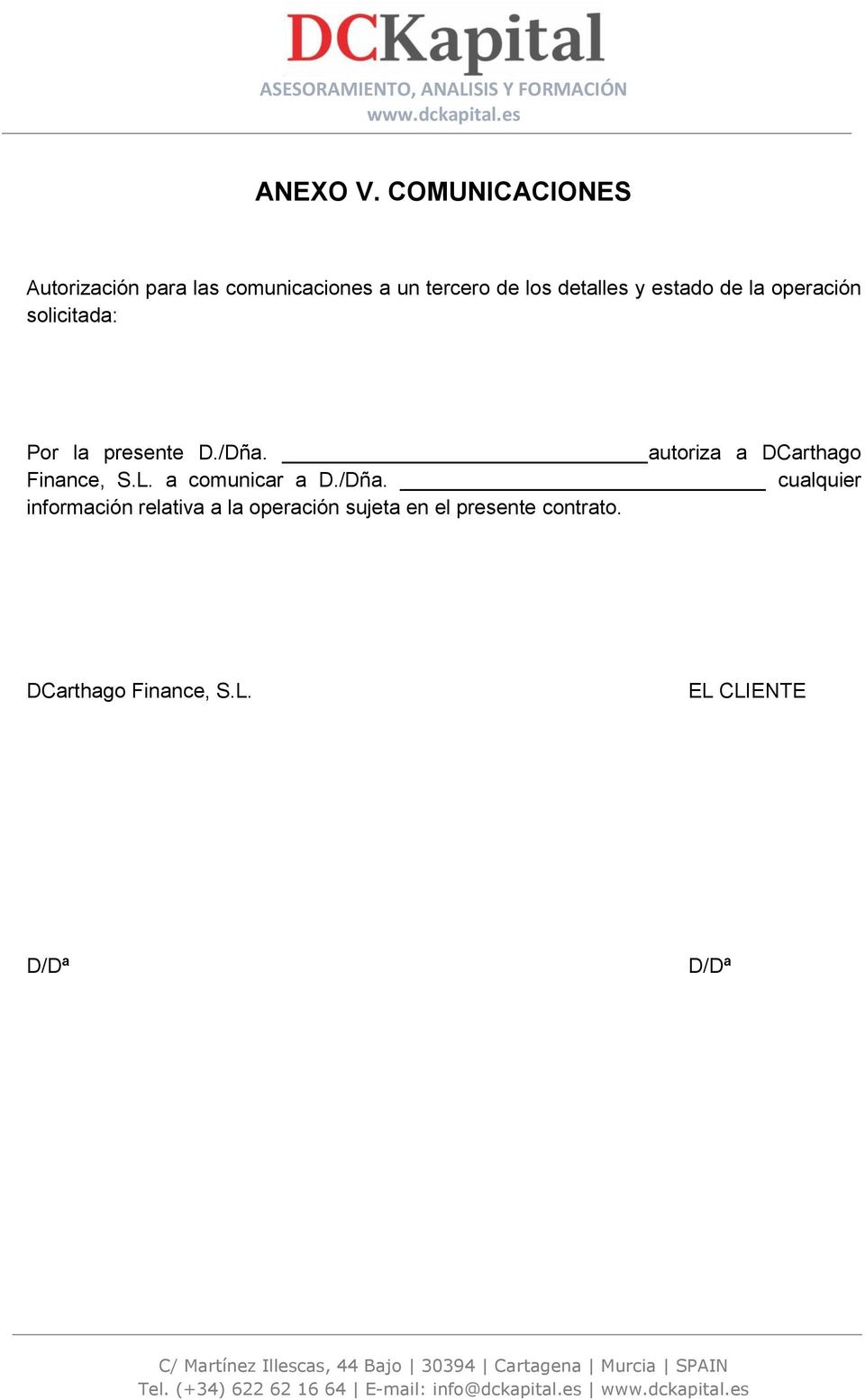 la operación solicitada: Por la presente D./Dña. autoriza a DCarthago Finance, S.L.