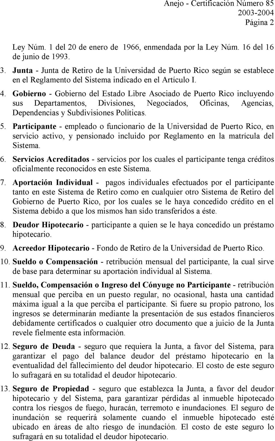 Gobierno - Gobierno del Estado Libre Asociado de Puerto Rico incluyendo sus Departamentos, Divisiones, Negociados, Oficinas, Agencias, Dependencias y Subdivisiones Políticas.