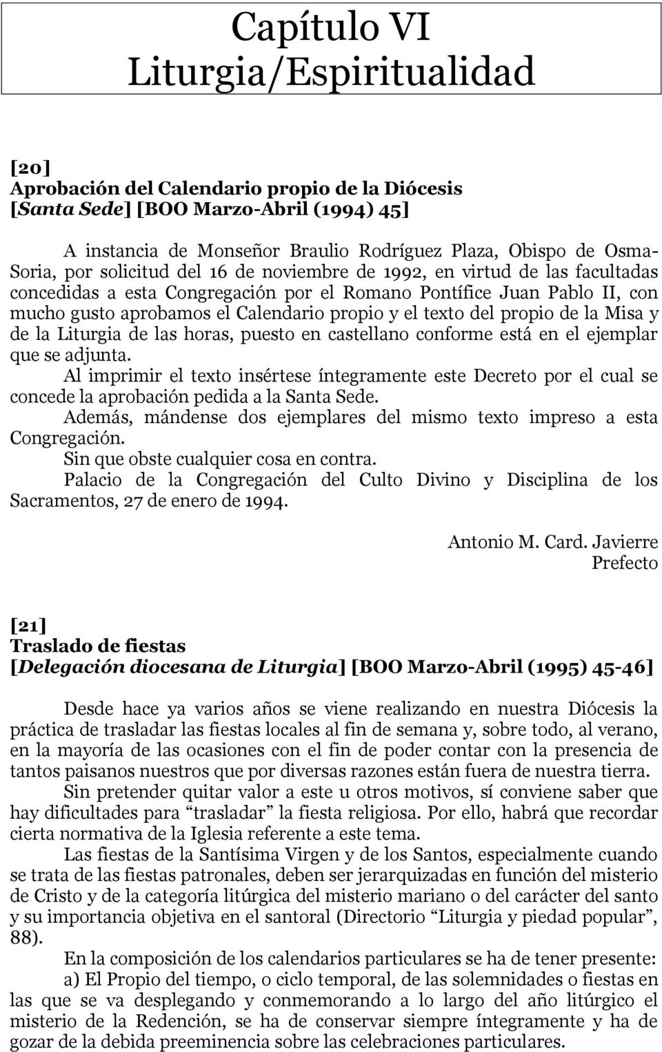texto del propio de la Misa y de la Liturgia de las horas, puesto en castellano conforme está en el ejemplar que se adjunta.