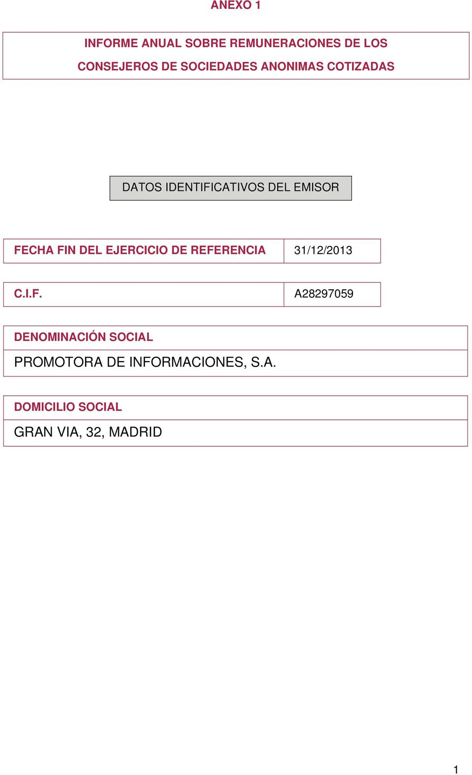 FIN DEL EJERCICIO DE REFERENCIA 31/12/2013 C.I.F. A28297059 DENOMINACIÓN SOCIAL PROMOTORA DE INFORMACIONES, S.