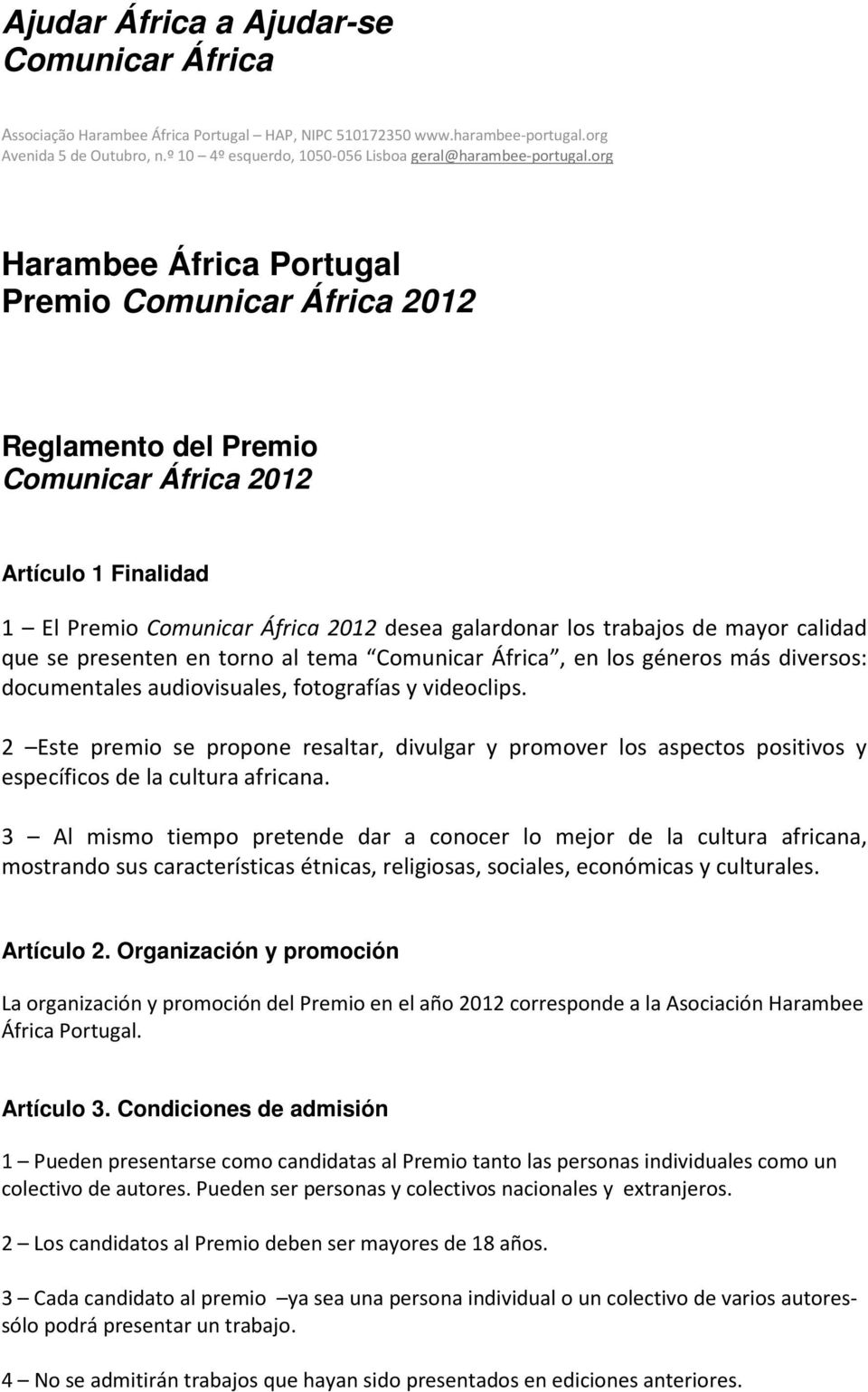 org Harambee África Portugal Premio Comunicar África 2012 Reglamento del Premio Comunicar África 2012 Artículo 1 Finalidad 1 El Premio Comunicar África 2012 desea galardonar los trabajos de mayor