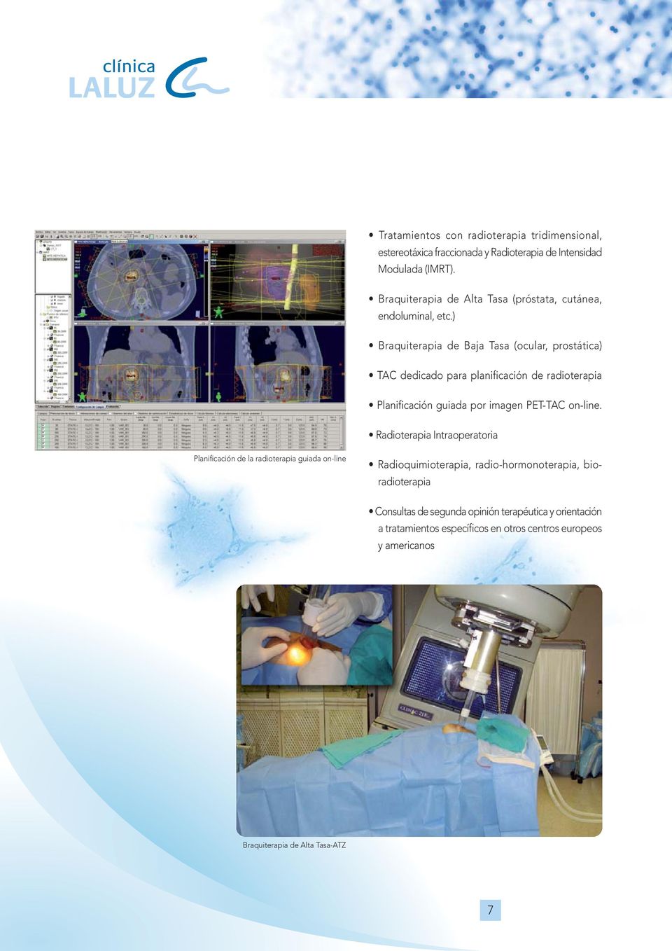 ) Braquiterapia de Baja Tasa (ocular, prostática) TAC dedicado para planificación de radioterapia Planificación guiada por imagen PET-TAC on-line.