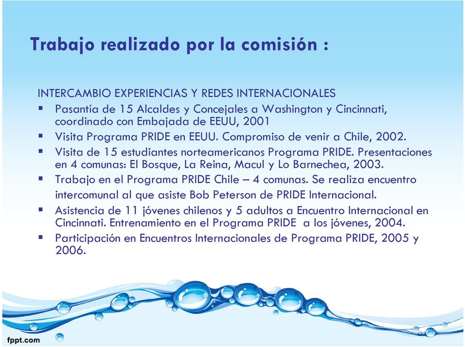 Presentaciones en 4 comunas: El Bosque, La Reina, Macul y Lo Barnechea, 2003. Trabajo en el Programa PRIDE Chile 4 comunas.
