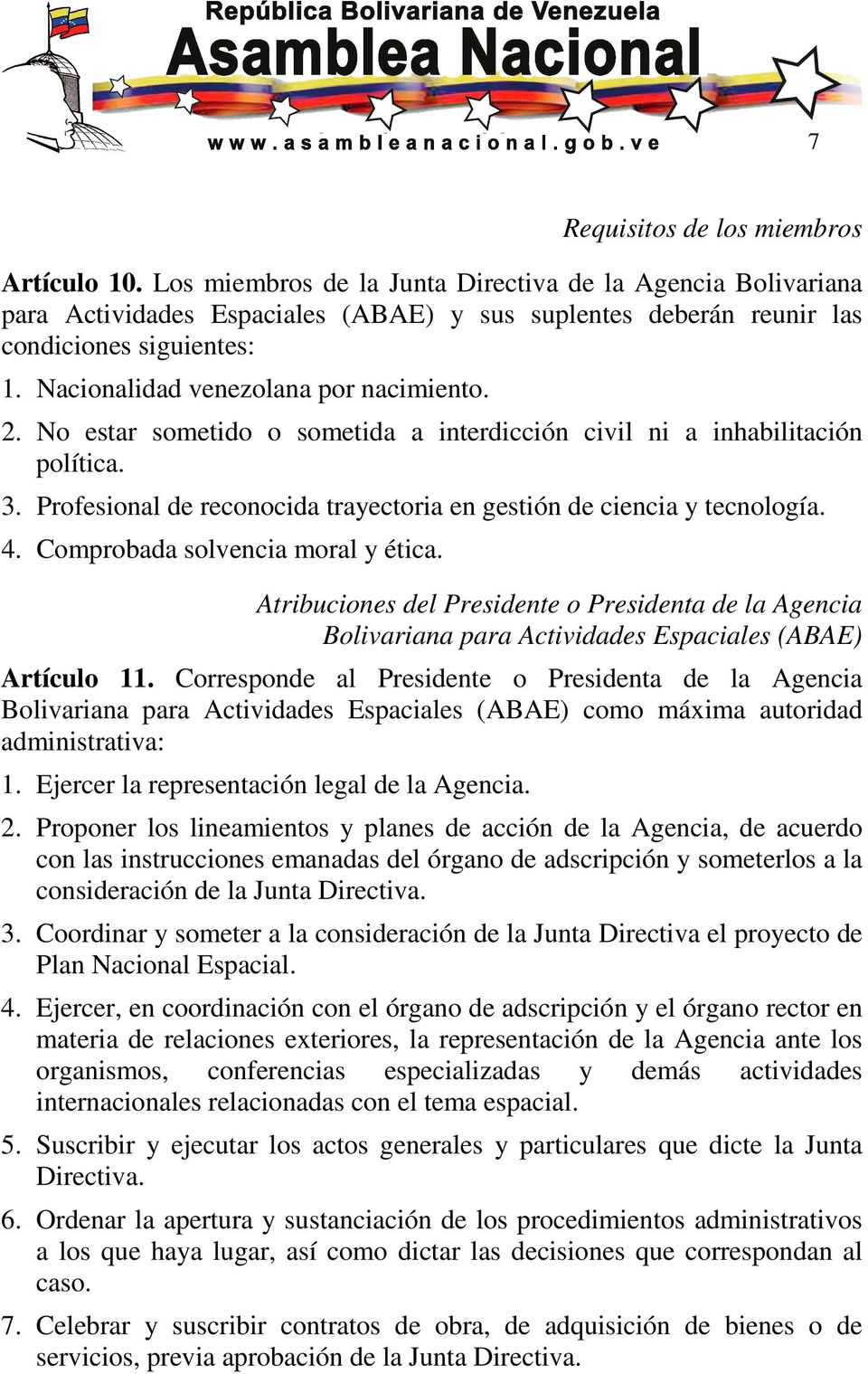 4. Comprobada solvencia moral y ética. Atribuciones del Presidente o Presidenta de la Agencia Bolivariana para Actividades Espaciales (ABAE) Artículo 11.