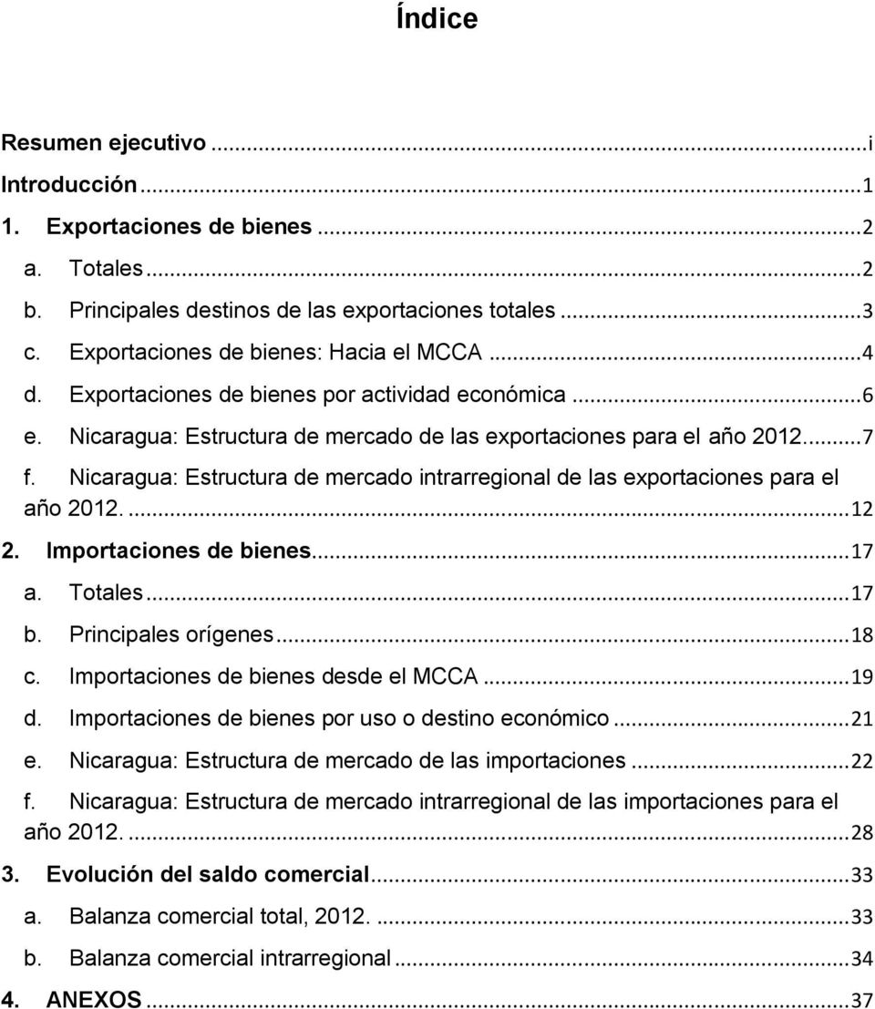 Nicaragua: Estructura de mercado intrarregional de las exportaciones para el año 2012.... 12 2. Importaciones de bienes... 17 a. Totales... 17 b. Principales orígenes... 18 c.