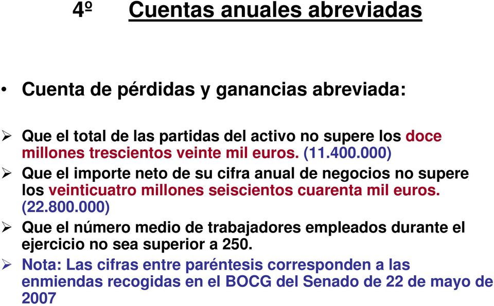 000) Que el importe neto de su cifra anual de negocios no supere los veinticuatro millones seiscientos cuarenta mil euros. (22.