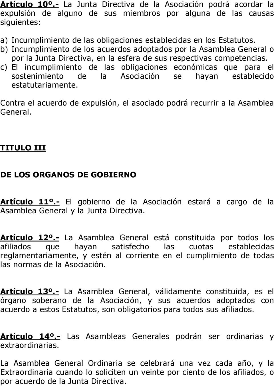 b) Incumplimiento de los acuerdos adoptados por la Asamblea General o por la Junta Directiva, en la esfera de sus respectivas competencias.