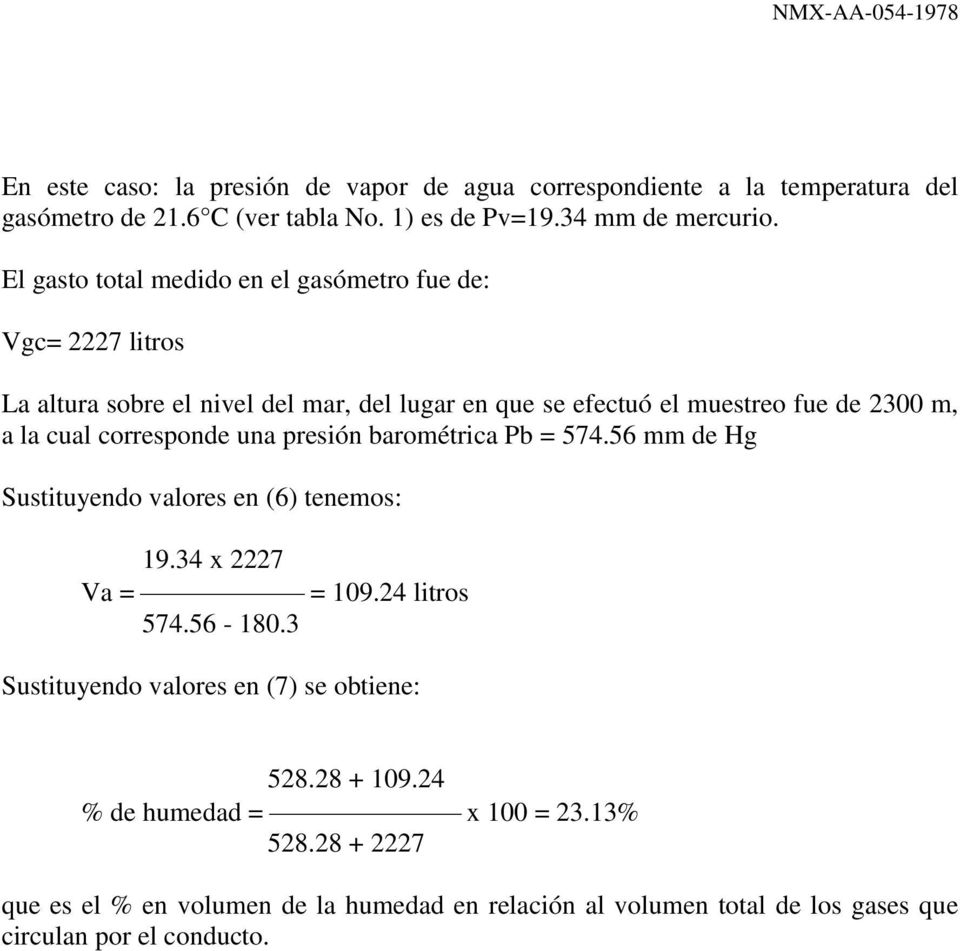 corresponde una presión barométrica Pb = 574.56 mm de Hg Sustituyendo valores en (6) tenemos: 19.34 x 2227 Va = = 109.24 litros 574.56-180.