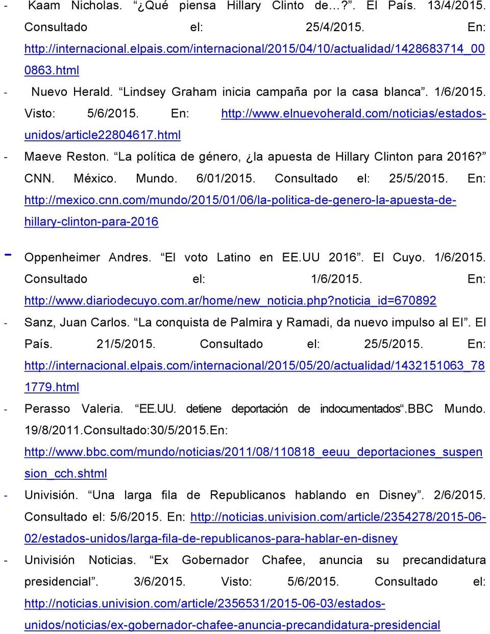La política de género, la apuesta de Hillary Clinton para 2016? CNN. México. Mundo. 6/01/2015. Consultado el: 25/5/2015. En: http://mexico.cnn.