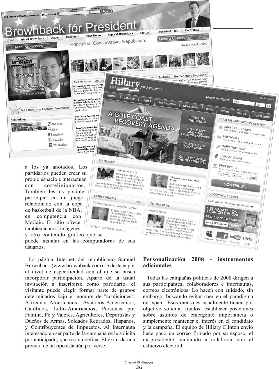 El sitio ofrece también íconos, imágenes y otro contenido gráfico que se puede instalar en las computadoras de sus usuarios. La página Internet del republicano Samuel Brownback (www.brownback.