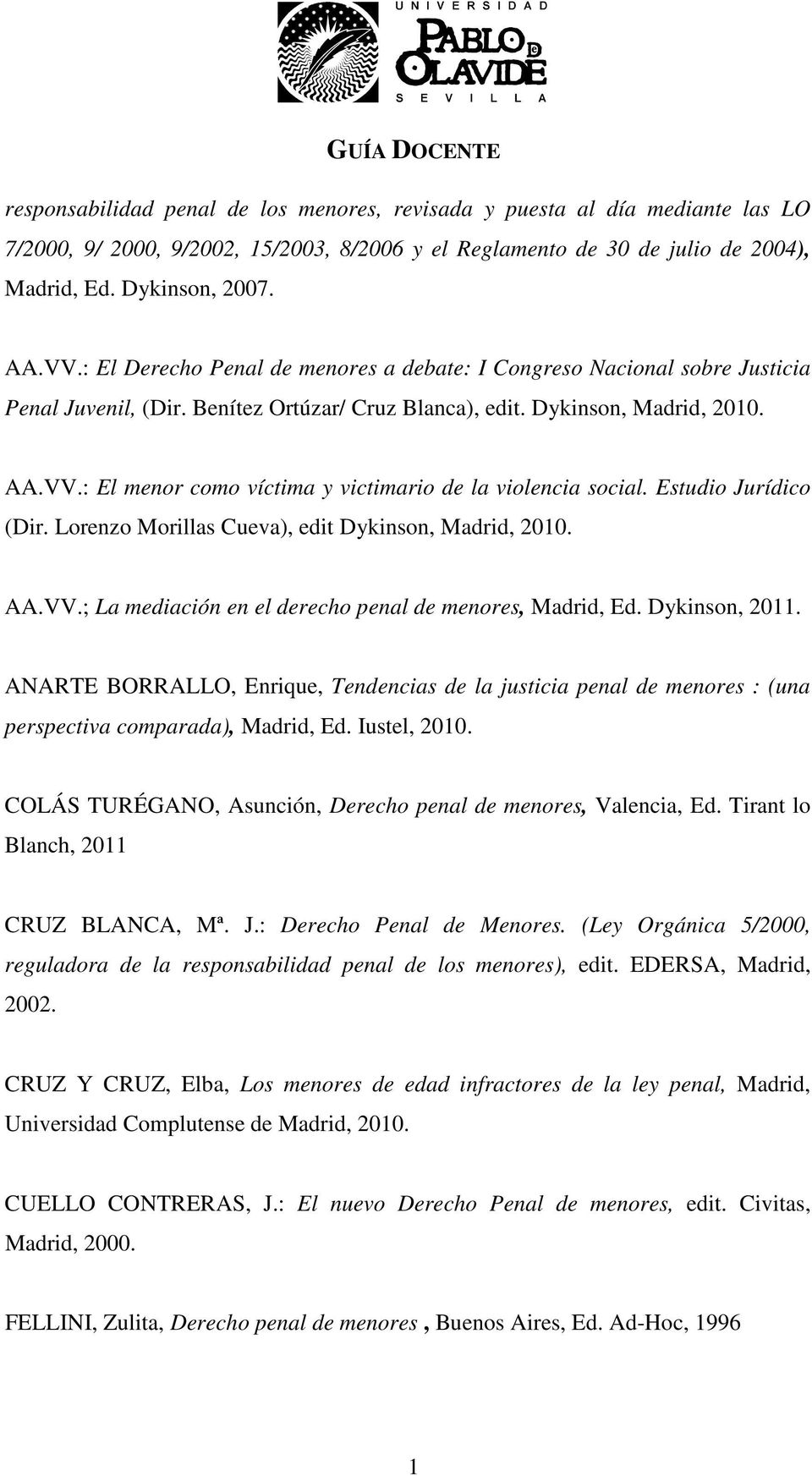 : El menor como víctima y victimario de la violencia social. Estudio Jurídico (Dir. Lorenzo Morillas Cueva), edit Dykinson, Madrid, 2010. AA.VV.