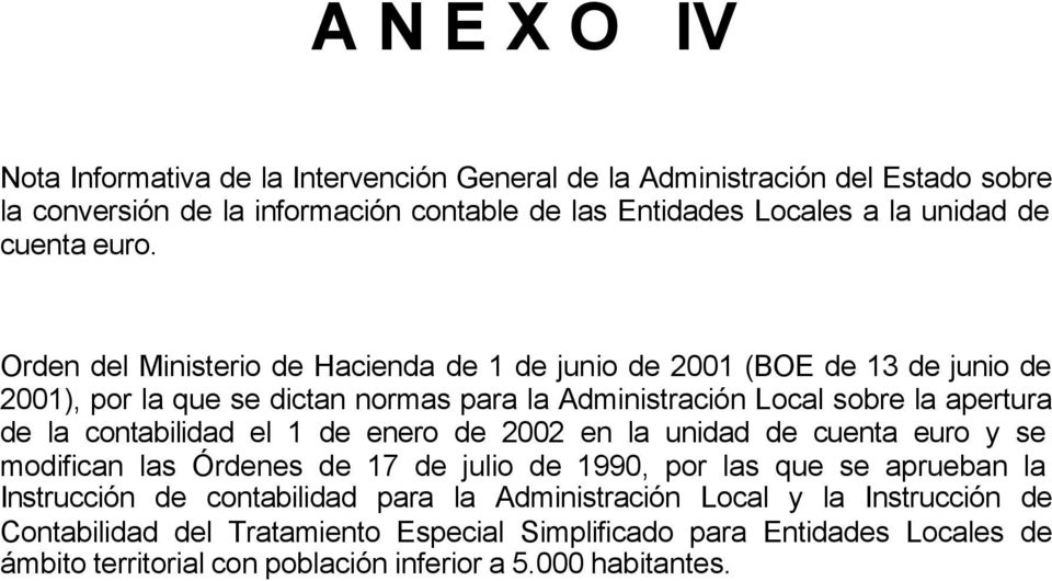 Orden del Ministerio de Hacienda de 1 de junio de 2001 (BOE de 13 de junio de 2001), por la que se dictan normas para la Administración Local sobre la apertura de la