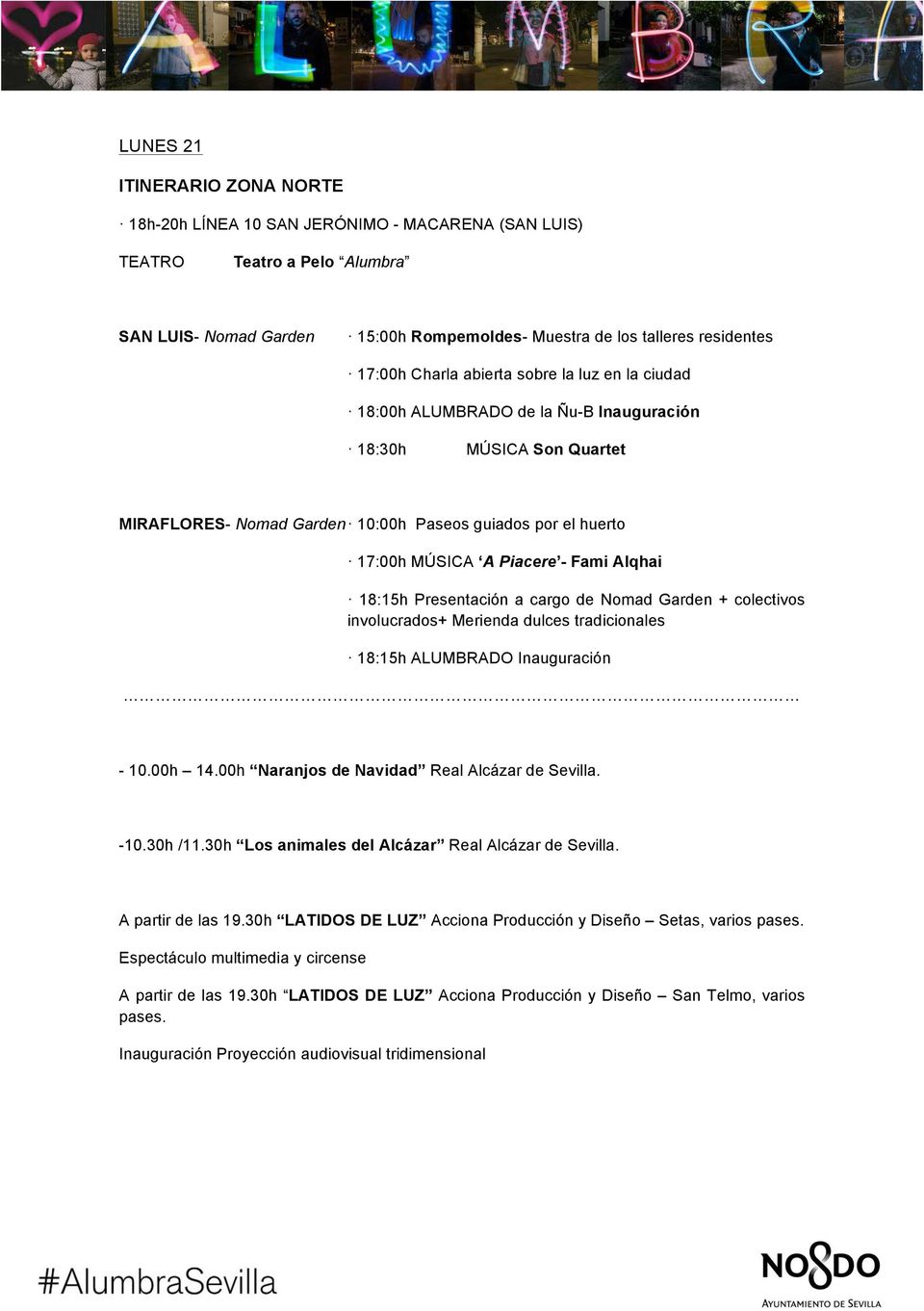 Presentación a cargo de Nomad Garden + colectivos involucrados+ Merienda dulces tradicionales 18:15h ALUMBRADO Inauguración - 10.00h 14.00h Naranjos de Navidad Real Alcázar de Sevilla. -10.30h /11.