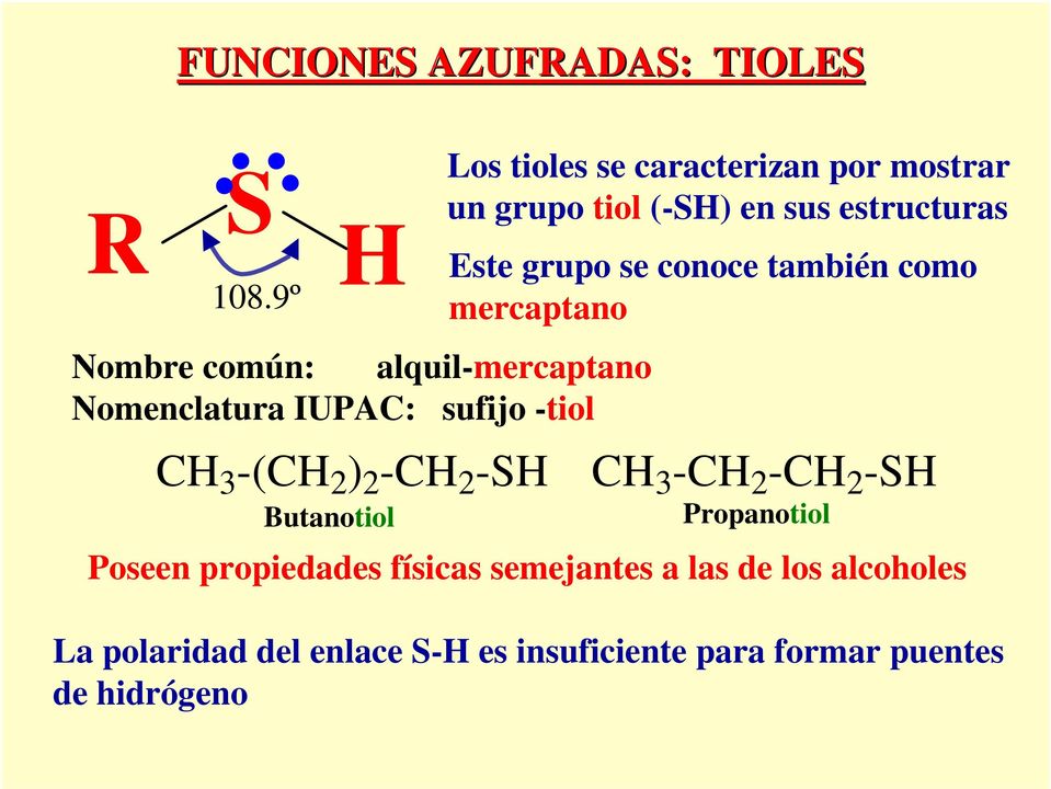 tioles se caracterizan por mostrar un grupo tiol (-SH) en sus estructuras Este grupo se conoce también como