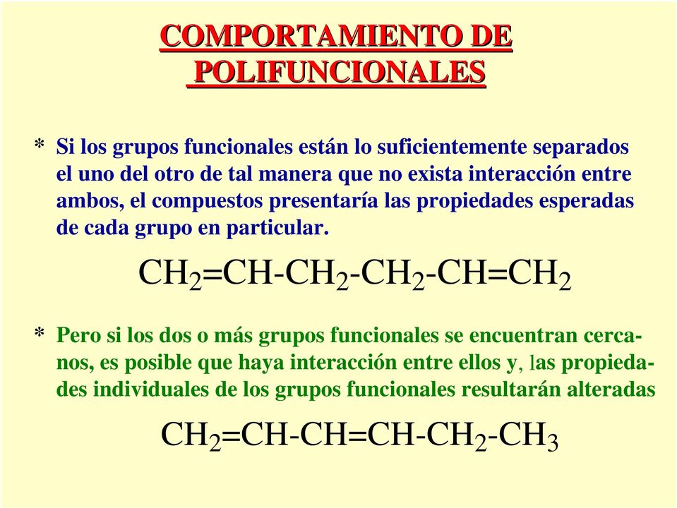 CH 2 =CH-CH 2 -CH 2 -CH=CH 2 * Pero si los dos o más grupos funcionales se encuentran cercanos, es posible que haya
