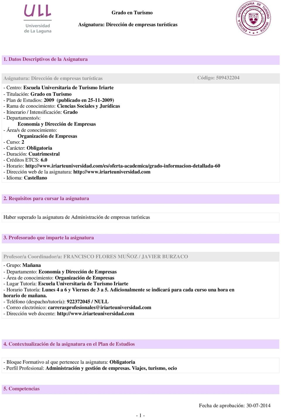 Carácter: Obligatoria - Duración: Cuatrimestral - Créditos ETCS: 6.0 - Horario: http://www.iriarteuniversidad.