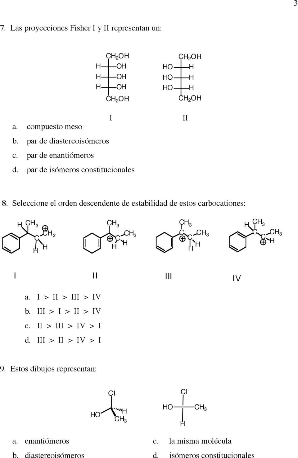 Seleccione el orden descendente de estabilidad de estos carbocationes: C 3 C C 2 C 3 C C 3 C 3 C C C 3 C 3