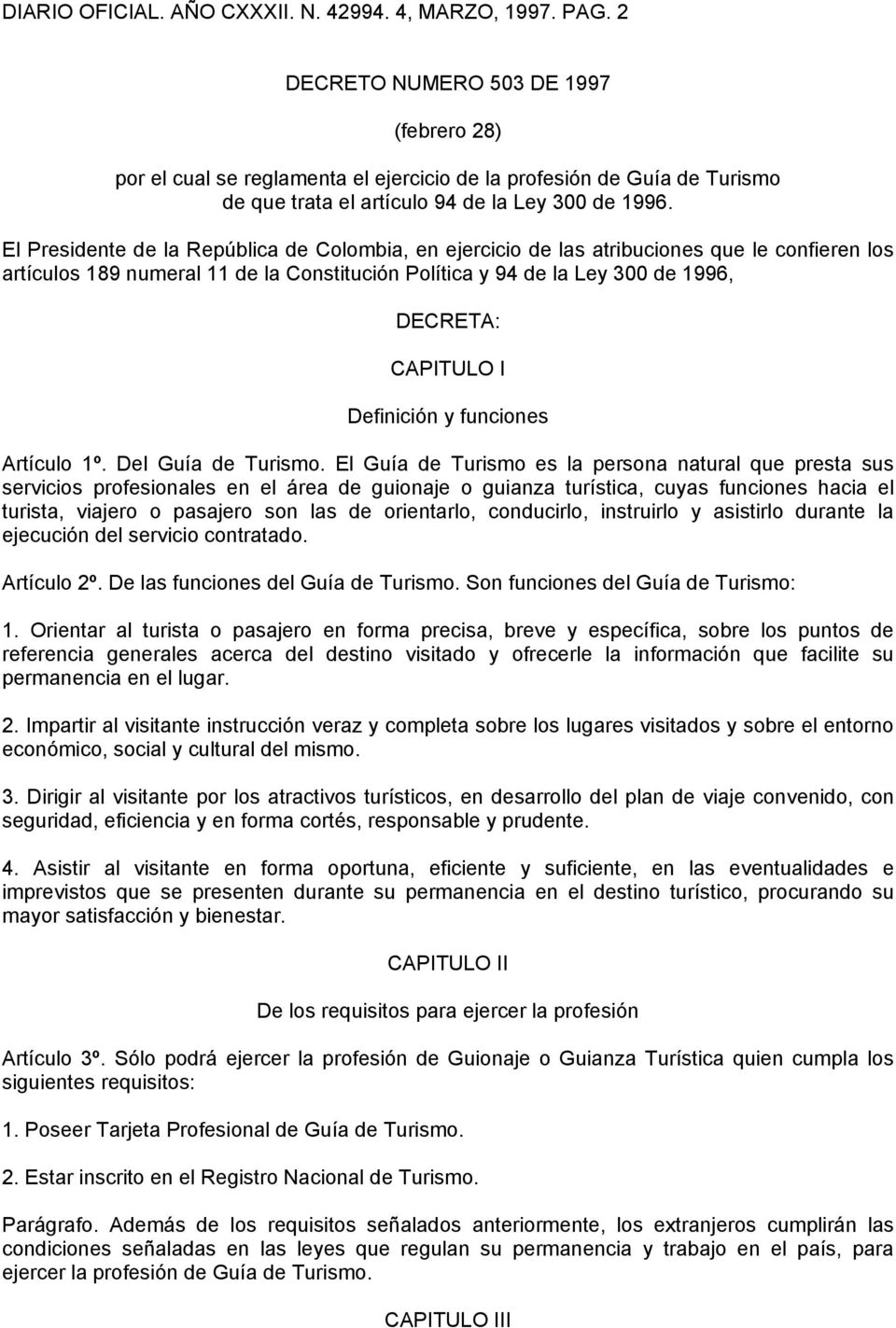 El Presidente de la República de Colombia, en ejercicio de las atribuciones que le confieren los artículos 189 numeral 11 de la Constitución Política y 94 de la Ley 300 de 1996, DECRETA: CAPITULO I