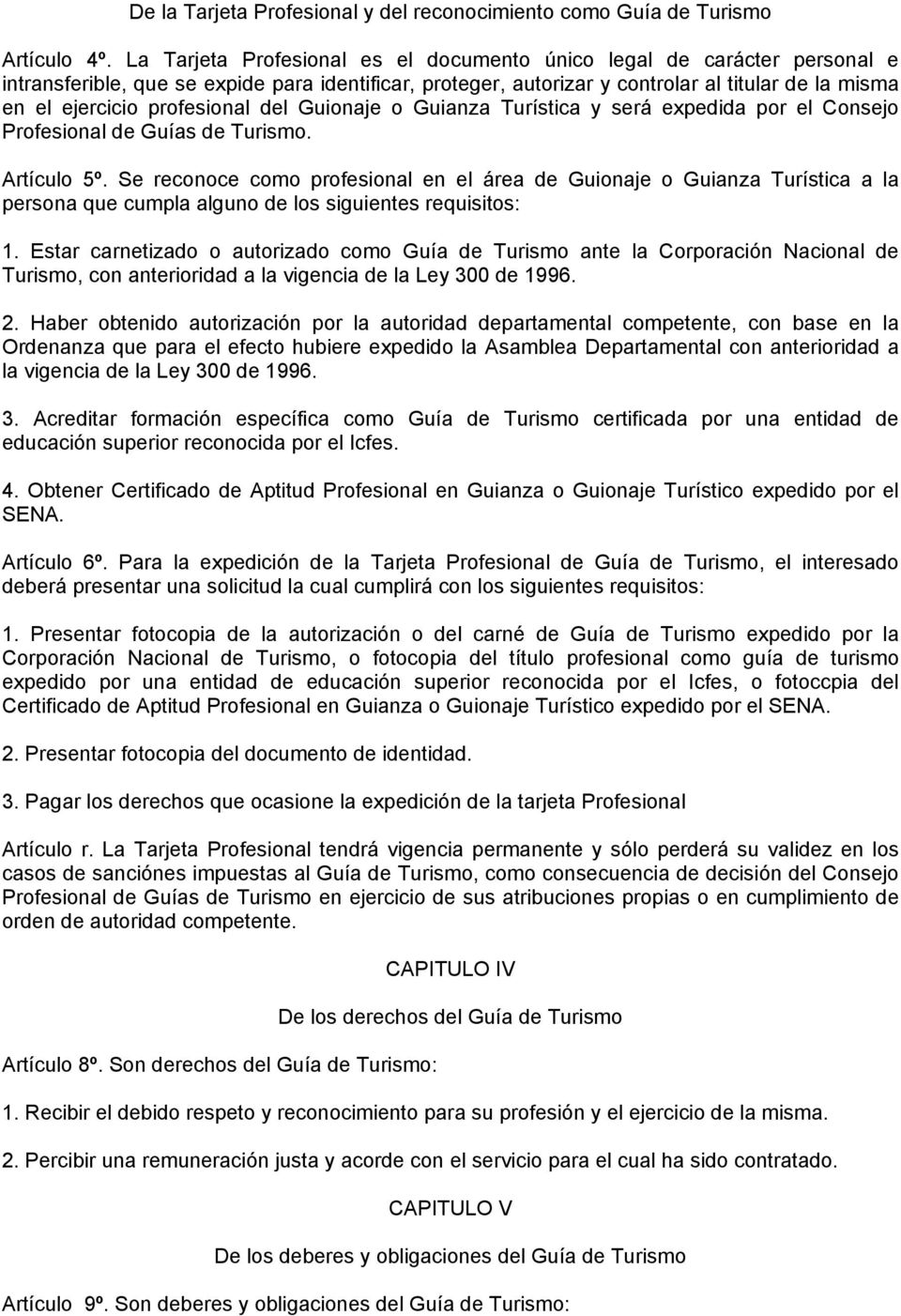 profesional del Guionaje o Guianza Turística y será expedida por el Consejo Profesional de Guías de Turismo. Artículo 5º.