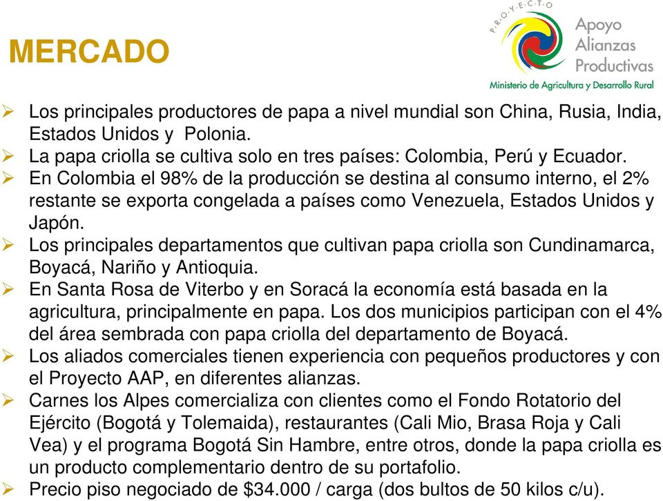 Los principales departamentos que cultivan papa criolla son Cundinamarca, Boyacá, Nariño y Antioquia.