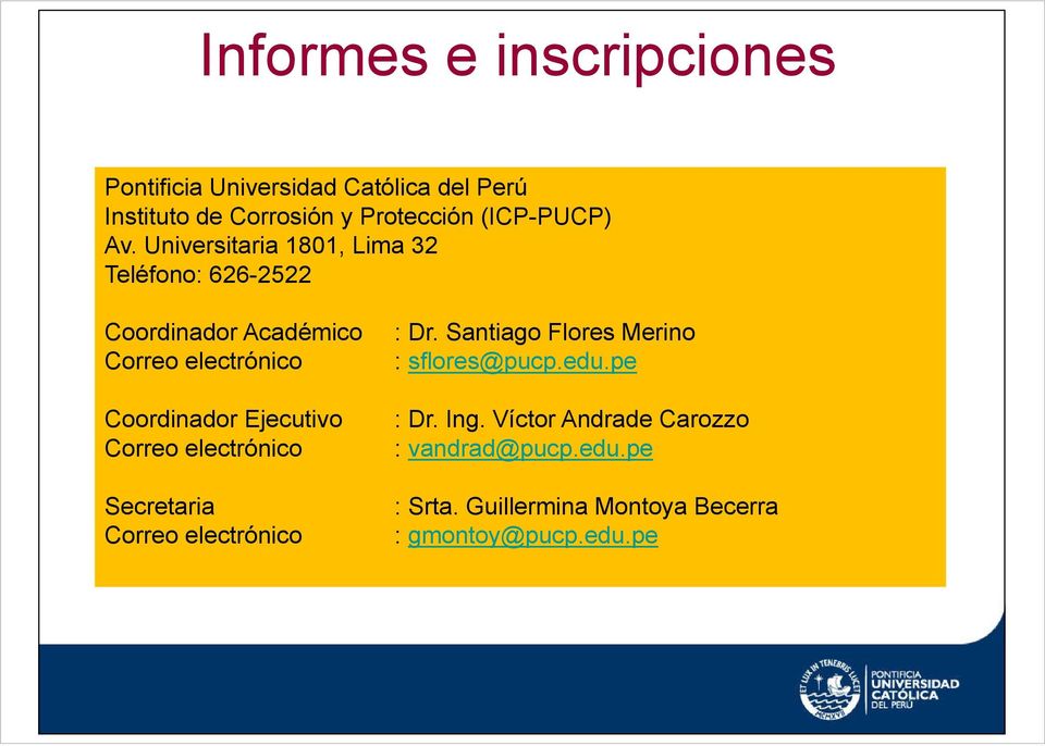 Universitaria 1801, Lima 32 Teléfono: 626-2522 Coordinador Académico Correo electrónico Coordinador Ejecutivo