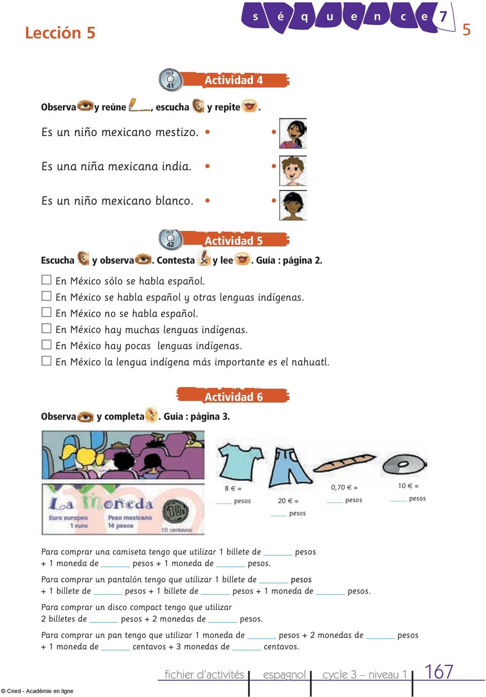 En México hay pocas lenguas indígenas. En México la lengua indígena más importante es el nahuatl. Observa y completa. Guía : página 3.