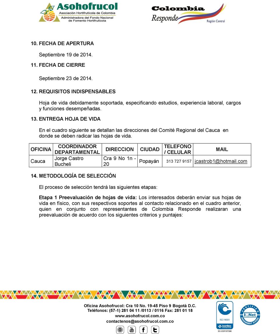 ENTREGA HOJA DE VIDA En el cuadro siguiente se detallan las direcciones del Comité Regional del Cauca en donde se deben radicar las hojas de vida.