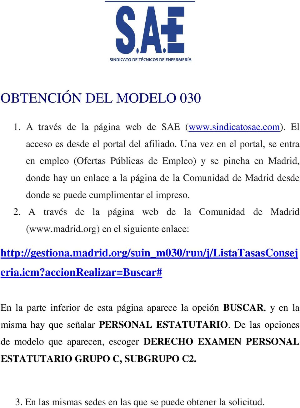 A través de la página web de la Comunidad de Madrid (www.madrid.org) en el siguiente enlace: http://gestiona.madrid.org/suin_m030/run/j/listatasasconsej eria.icm?