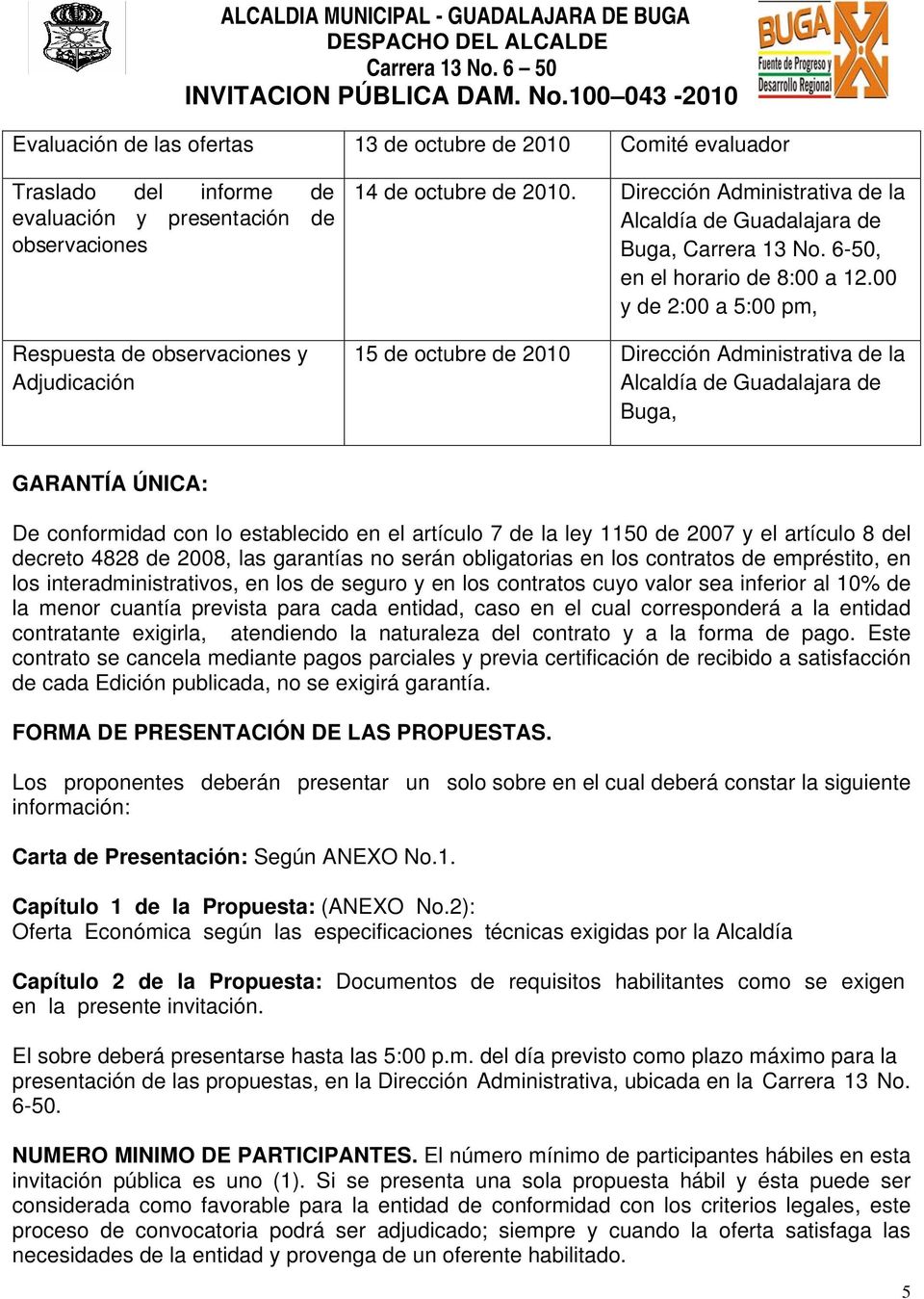 00 y de 2:00 a 5:00 pm, 15 de octubre de 2010 Dirección Administrativa de la Alcaldía de Guadalajara de Buga, GARANTÍA ÚNICA: De conformidad con lo establecido en el artículo 7 de la ley 1150 de 2007