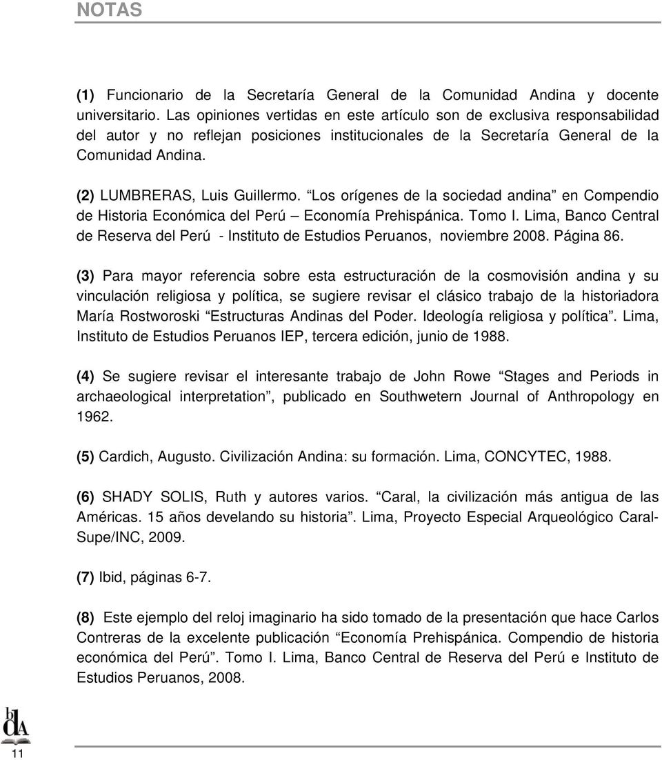(2) LUMBRERAS, Luis Guillermo. Los orígenes de la sociedad andina en Compendio de Historia Económica del Perú Economía Prehispánica. Tomo I.