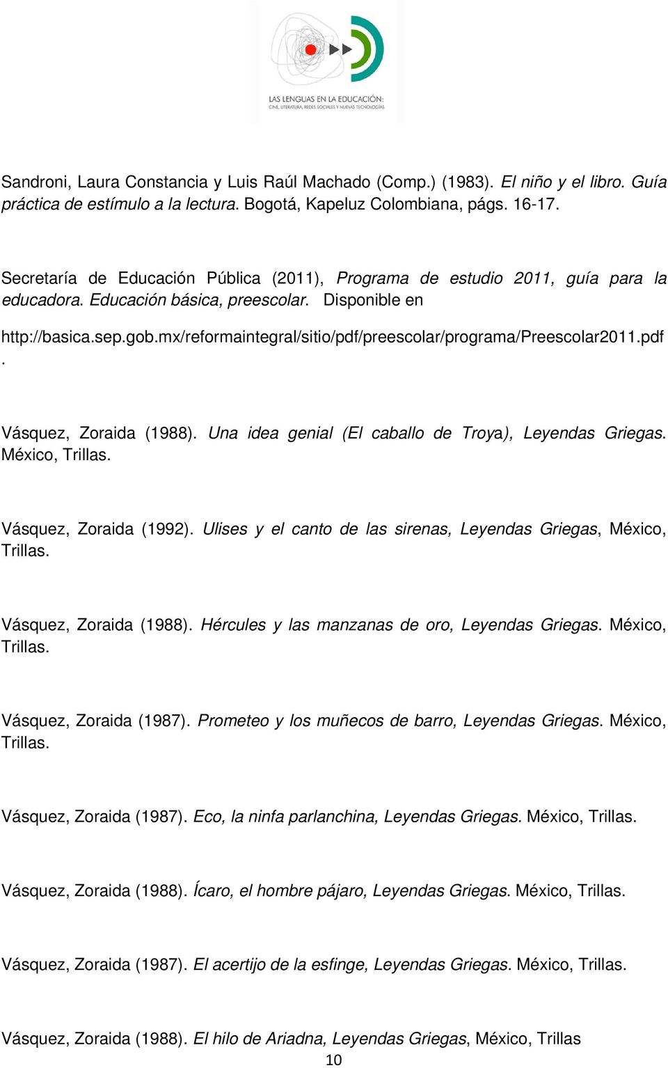 mx/reformaintegral/sitio/pdf/preescolar/programa/preescolar2011.pdf. Vásquez, Zoraida (1988). Una idea genial (El caballo de Troya), Leyendas Griegas. México, Trillas. Vásquez, Zoraida (1992).
